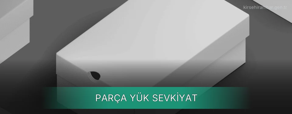 Kırşehir Parça Yük Ambar Firmaları Kırşehir Parça Yük Ambar Firmaları